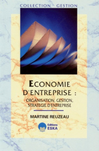 ECONOMIE D'ENTREPRISE. Organisation, gestion, stratégie d'entreprise - Reuzeau Martine