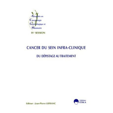 CANCER DU SEIN INFRA-CLINIQUE. Du dépistage au traitement - Lefranc Jean-Pierre