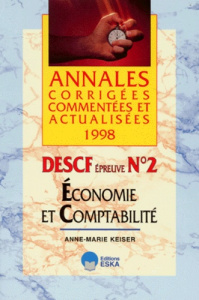 DESCF N° 2 ECONOMIE ET COMPTABILITE. Annales 1998 - Keiser Anne-Marie