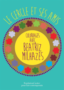 Le cercle et ses amis, Coloriages avec Beatriz Milhazes. Cahier de coloriage n° 7 - Milhazes Beatriz