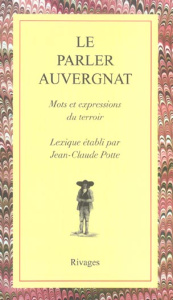 LE PARLER AUVERGNAT. Régionalismes du français d'Auvergne - Potte Jean-Claude