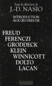 Introduction aux oeuvres de Freud, Ferenczi, Groddeck, Klein, Winnicott, Dolto, Lacan - Nasio J-D