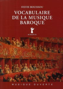 Vocabulaire de la musique baroque. Edition revue et augmentée - Bouissou Sylvie