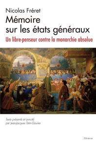 Mémoire sur les états généraux. Un libre-penseur contre la monarchie absolue - Fréret Nicolas ; Tatin-Gourier Jean-Jacques