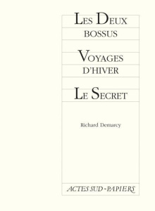 Les Deux bossus ; Voyages d'hiver ; Le Secret - Demarcy Richard