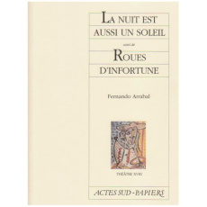 La nuit est aussi un soleil suivi de Roues d'infortune - Arrabal Fernando