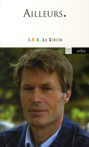 Ailleurs. Entretiens sur France-Culture avec Jean-Louis Ezine - Le Clézio Jean-Marie-Gustave ; Ezine Jean-Louis