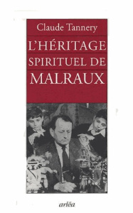 L'héritage spirituel de Malraux suivi d'un entretien avec André Malraux - Tannery Claude