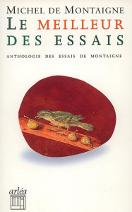 Le Meilleur des Essais. Petite anthologie des Essais - Montaigne Michel de ; Pinganaud Claude