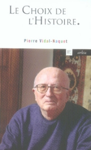 Le choix de l'histoire. Pourquoi et comment je suis devenu historien - Vidal-Naquet Pierre