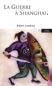La Guerre à Shanghai. Dernier reportage - Londres Albert