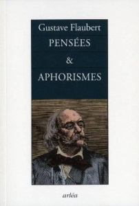 Pensées & aphorismes - Flaubert Gustave