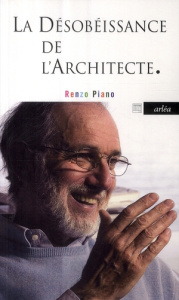 La désobéissance de l'architecte - Piano Renzo ; Favier Olivier