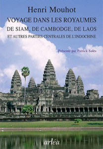 Voyage dans les royaumes de Siam, de Cambodge, de Laos. Et autres parties centrales de l'Indochine, - Mouhot Henri ; Salès Patrick