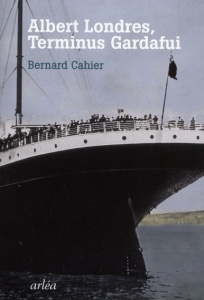 Albert Londres, Terminus Gardafui. Dernière enquête, dernier voyage - Cahier Bernard