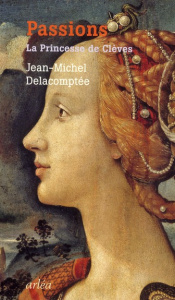 Passions. La princesse de Clèves - Delacomptée Jean-Michel