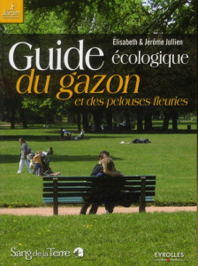 Guide écologique du gazon et des pelouses fleuries - Jullien Jérôme ; Jullien Elisabeth