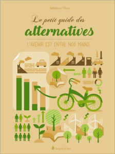 Le petit guide des alternatives. L'avenir est entre nos mains - Vilnat Sébastien