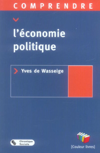 Comprendre l'économie politique - Wasseigne Yves de