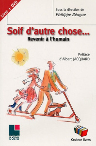 Soif d'autre chose. Revenir à l'humain, avec 1 DVD - Béague Philippe