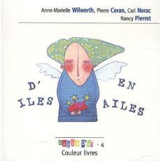 D'îles en ailes - Wilwerth Anne-Marielle ; Coran Pierre ; Norac Carl