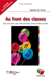 Au front des classes. Face à la classe, aux côtés des élèves, dans les luttes sociales, 2e édition r - De Smet Noëlle ; Meirieu Philippe ; Neumayer Odett