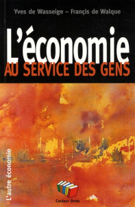 L'économie au service des gens - De Wasseige Yves ; De Walque Françis