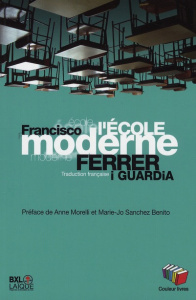L'Ecole moderne. Explication posthume et finalité de l'enseignement rationnel - Ferrer i Guardia Francisco ; Morelli Anne ; Sanche