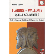 Flandre-Wallonie, quelle solidarité ? De la création de l'Etat belge à l'Europe des régions - Quévit Michel