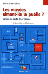 Les musées aiment-ils le public ? Carnets de route d'un visiteur - Hennebert Bernard ; Hasquenoph Bernard