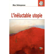 L'inéluctable utopie - Delespesse Max