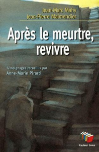 Après le meurtre, revivre - Mahy Jean-Marc ; Malmendier Jean-Pierre ; Pirard A