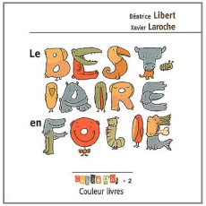 Le bestiaire en folie - Libert Béatrice ; Laroche Xavier