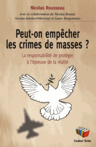 Peut-on empêcher les crimes de masses ? La responsabilité de protéger à l'épreuve de la réalité - Rousseau Nicolas ; Bossut Nicolas ; Bardos-Féltoro