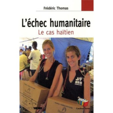 L'échec humanitaire. Le cas haïtien - Thomas Frédéric