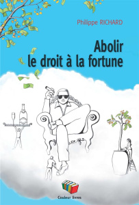 Abolir le droit à la fortune - Richard Philippe