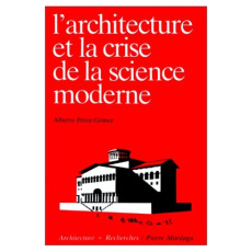L'ARCHITECTURE ET LA CRISE DE LA SCIENCE MODERNE - PEREZ -GOMEZ ALBERTO