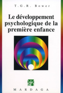 Le développement psychologique de la première enfance. 4e édition - Bower T-G-R