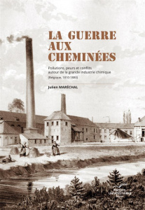 La guerre aux cheminées. Pollutions, peurs et conflits autour de la grande industrie chimique (Belgi - Maréchal Julien ; Parmentier Isabelle