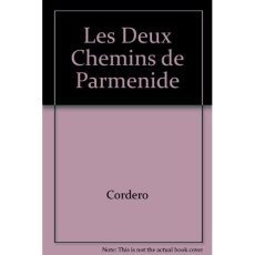 LES DEUX CHEMINS DE PARMENIDE - CORDERO