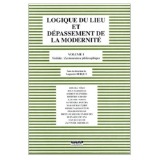 LOGIQUE DU LIEU ET DEPASSEMENT DE LA MODERNITE VOL 1 NISHIDA LA MOUVANCE PHILOSOPHIQUE - COLLECTIF