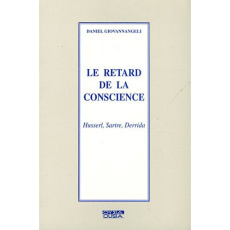 LE RETARD DE LA CONSCIENCE HUSSERL, SARTRE, DERRIDA - GIOVANNANGELI
