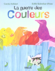 La guerre des Couleurs - Schreiber-Wicke Edith ; Holland Carola ; Bernaers