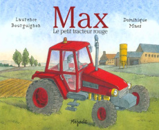 Max. Le petit tracteur rouge - Bourguignon Laurence ; Maes Dominique