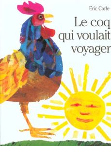 Le coq qui voulait voyager - Carle Eric