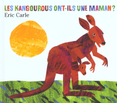 Les kangourous ont-ils une maman ? - Carle Eric