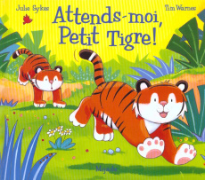 Attends-moi, Petit Tigre ! - Sykes Julie ; Warnes Tim