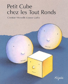 Petit Cube chez les Tout Ronds - Merveille Christian ; Goffin Josse