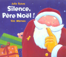 Silence, Père Noël ! - Sykes Julie ; Warnes Tim ; Hainaut-Baertsoen Nelle