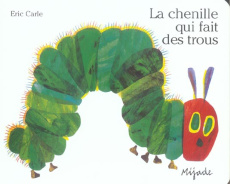 La chenille qui fait des trous - Carle Eric ; Bourguignon Laurence